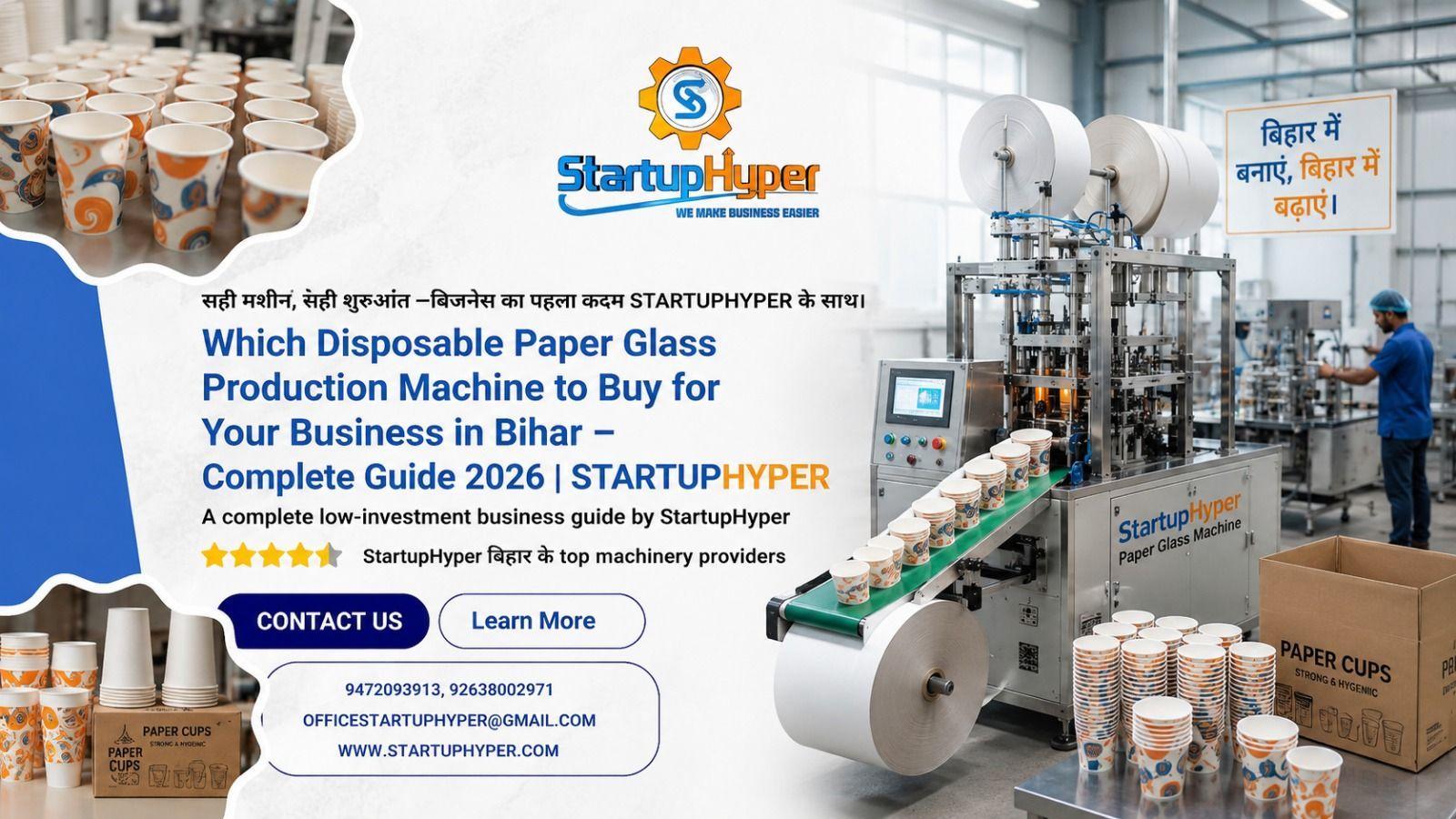Disposable Glass Making Machine Business in Bihar – Cost, Profit & Setup Guide 2026 | StartupHyper