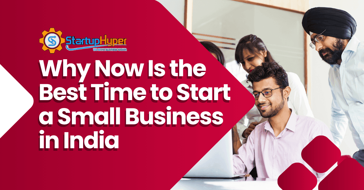 Why Now Is the Best Time to Start a Small Business in India