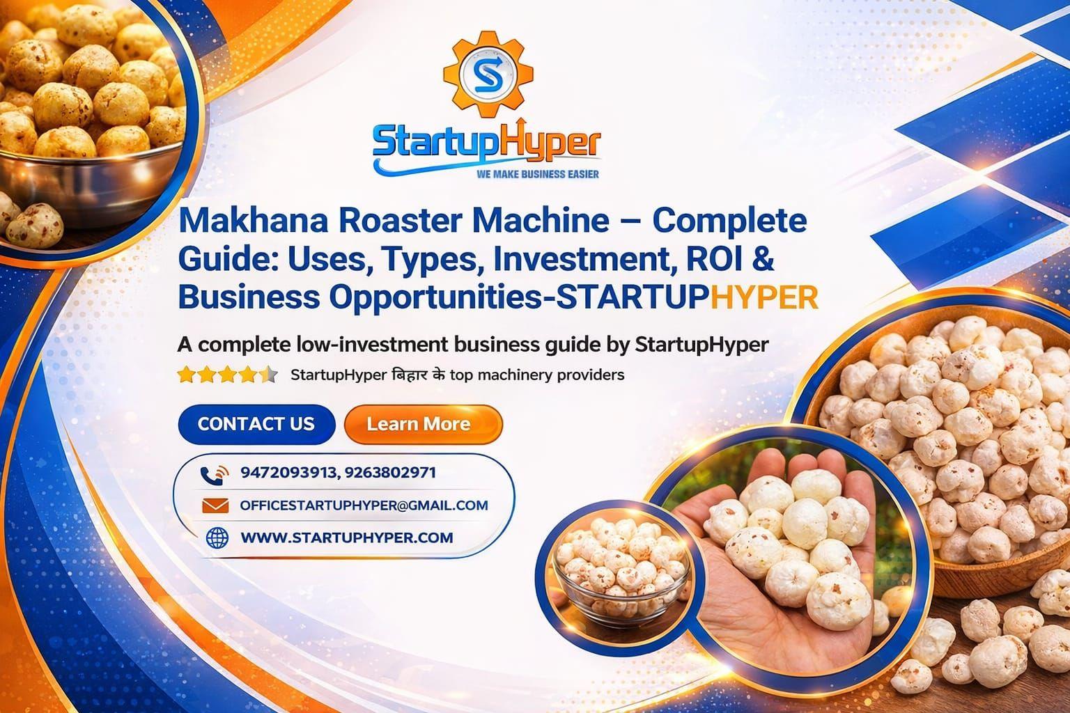 Makhana Roaster Machine – Complete Guide: Uses, Types, Investment, ROI & Business Opportunities-STARTUPHYPER