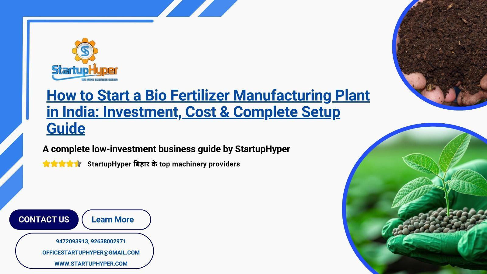 How to Start a Bio Fertilizer Manufacturing Plant in India: Investment, Cost & Complete Setup Guide