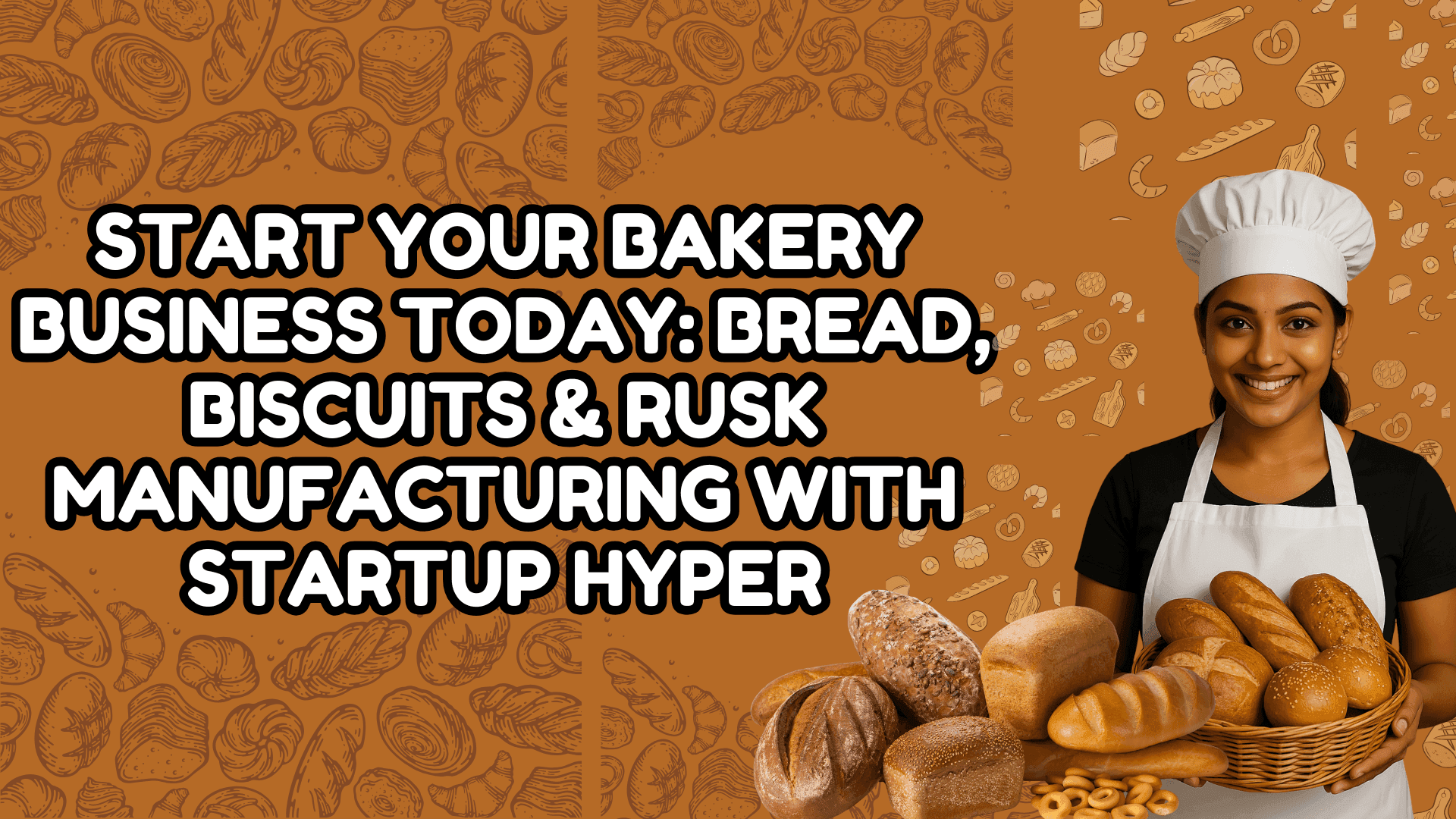 🍞 Start Your Bakery Business Today: Bread, Biscuits & Rusk Manufacturing with Startup Hyper