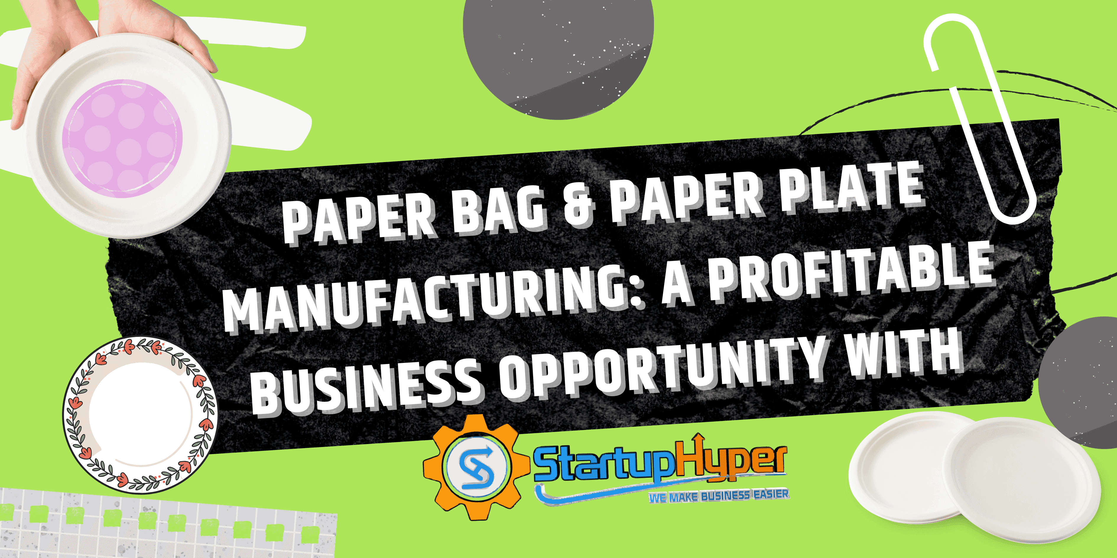 Paper Bag & Paper Plate Manufacturing: A Profitable Business Opportunity With Startuphyper